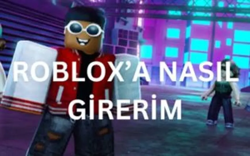 ROBLOX'A NASIL GİRERİM?